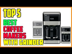 TOP 5 Best Coffee Makers With Grinder for Fresh Coffee at Home
