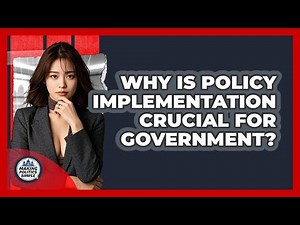 Why Is Policy Implementation Crucial For Government? - Making Politics Simple