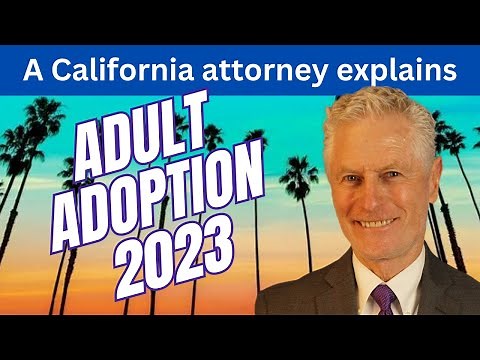 Adult adoption in California, 2023. Adoption attorney explans how to adopt an adult in Los Angeles +