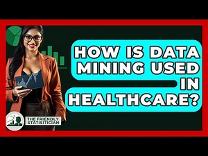 How Is Data Mining Used In Healthcare? - The Friendly Statistician