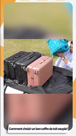 🚘 Comment choisir un bon coffre de toit souple ?🎒