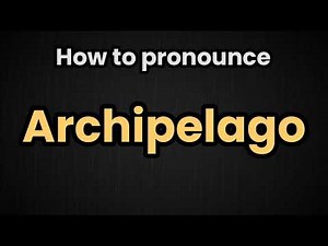 Archipelago Pronunciation | How To Say Archipelago