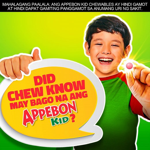 Alam niyo na ba? Ang Appebon Kid, may CHEWABLES na! Sakto for kids 7-12 years old. Enjoy ang bonding moments sa kainan! May Appetite Plus Formula with Iron, B-Complex, and Lysine! Suggested use: Orally, 1 chewable tablet once a day, or as directed by doctor With proper diet and exercise. ASC REF NO. U0231P101025A | Appebon Kid