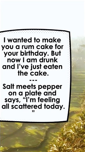 I wanted to make you a rum cake for your birthday