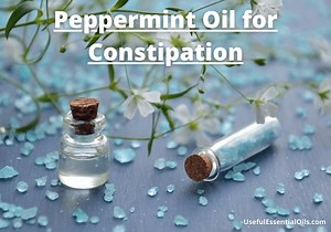 Peppermint Oil for Constipation: Benefits and How to Use