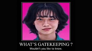 Gatekeeping / Gatekeep | Know Your Meme