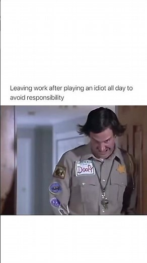 Leaving work after playing an idiot all day to avoid responsibility