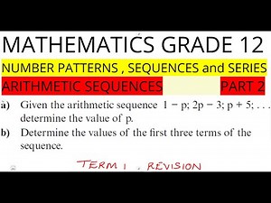 Mathematics Grade 12 Number Patterns , Sequences and Series Arithmetic Sequences Part 2 term 1