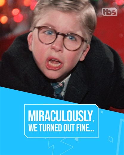 Despite it all, we turned out just fine. Watch A Christmas Story 24 HR Marathon starting 12/24 at 8pm on TBS. | TBS Network