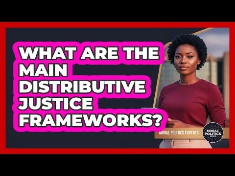 What Are The Main Distributive Justice Frameworks?