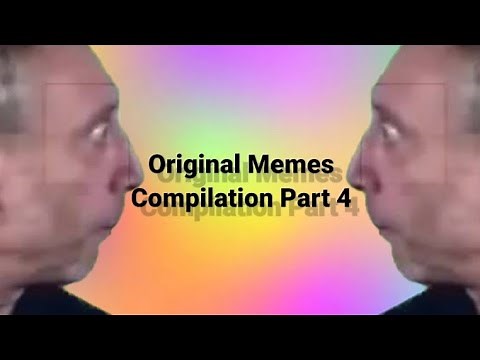 Original Memes Compilation Part 4
