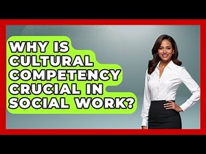 Why Is Cultural Competency Crucial In Social Work? - Job Success Network