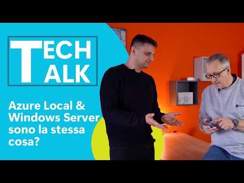 Tech Talk - Azure Local e Windows Server sono la stessa cosa?