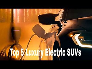 Top 5 Luxury Electric SUVs 2025-2026