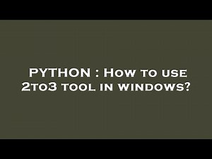 PYTHON : How to use 2to3 tool in windows?