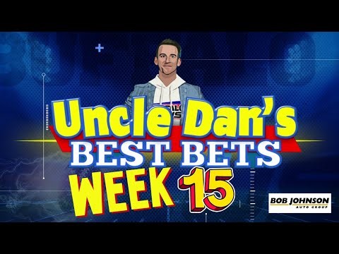 Uncle Dan's BEST BETS: Week 15