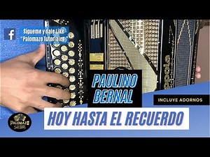 Paulino Bernal - Hoy hasta el Recuerdo - RE-SUBIDO - Acordeon Tutorial - Con Adornos