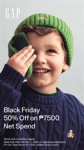 Get 50% off on Php7500 Net Spend in any Gap PH store from November 28-Dec 1. Give the gift of iconic style this Black Friday. Terms and conditions apply. Valid on all regular-priced styles. DTI Fair Trade Permit No. FTEB- 234805 Series of 2025 | Gap
