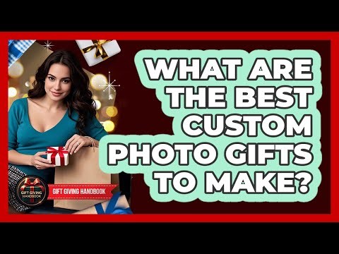 What Are The Best Custom Photo Gifts To Make?