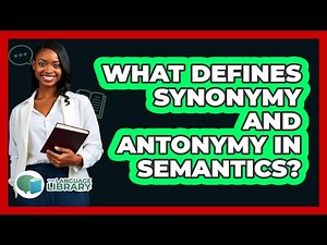 What Defines Synonymy And Antonymy In Semantics?