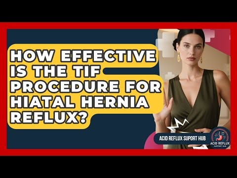 How Effective Is The TIF Procedure For Hiatal Hernia Reflux? - Acid Reflux Support Hub