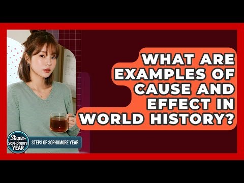 What Are Examples Of Cause And Effect In World History? - Steps to Sophomore Year