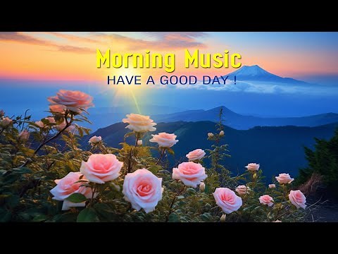 GOOD MORNING MUSIC - Wake Up Happy With Positive Energy - Morning Meditation Music For Relaxation