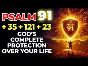 Psalms 91, 35, 121 & 23 – God’s Complete Protection Over Your Life