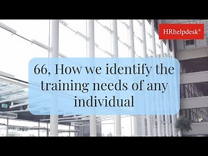 66, How do we identify the training needs of any individual