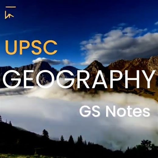 Geography Notes for UPSC (Prelims + Mains): General Studies Notes