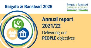 What’s been going on at Reigate & Banstead Borough Council? During 2021-22 we continued to focus on supporting local communities and businesses through the pandemic and as restrictions were lifted. We also made good progress delivering our ambitious plan - Reigate & Banstead 2025 – and its key priority themes: People, Place and Organisation We committed to regularly report on progress, so let’s start with People. Some highlights from 2021-22. • More affordable housing - completing 25 new homes a