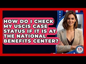 How Do I Check My USCIS Case Status If It Is At The National Benefits Center?