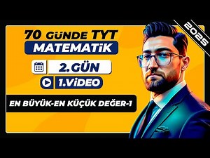 En Büyük ve En Küçük Değer-1 | 2.Gün - 1.Video | 70 Günde TYT Matematik Kampı | 2025