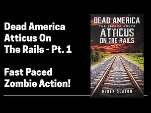 Dead America - Atticus on the Rails (Full Length Zombie Audiobook) Part 1 of 6