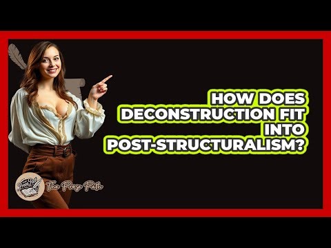 How Does Deconstruction Fit into Post-Structuralism?