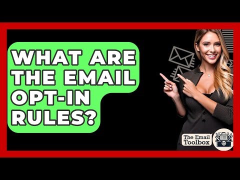 What Are The Email Opt-In Rules? - TheEmailToolbox.com