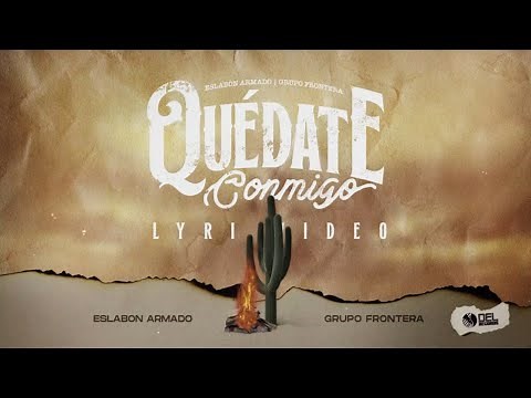 Quedate Conmigo - (Video Con Letras) - Eslabon Armado y Grupo Frontera