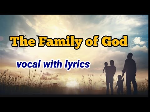 THE FAMILY OF GOD with lyrics