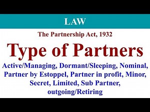 Type of Partners, Dormant partner, Nominal partner, Partner by estoppel, The Partnership Act 1932