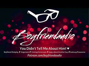 You Didn't Tell Me About Him! [Boyfriend Roleplay][Argument][Coming Home Late][Jealous] ASMR