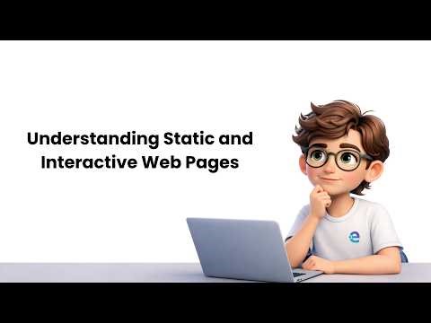 Understanding Static and Interactive Web Pages