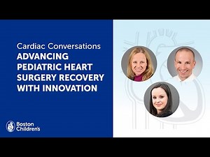 Cardiac Conversations: Advancing pediatric heart surgery recovery | Boston Children’s Hospital