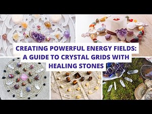 Creating Powerful Energy Fields: A Guide to Crystal Grids with Healing Stones
