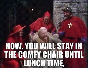 Now. You will stay in the Comfy Chair until lunch time,