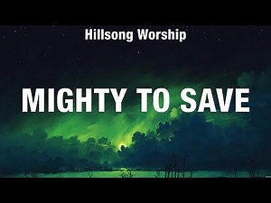 Hillsong Worship - Mighty To Save (Lyrics) Elevation Worship, Chris Tomlin, MercyMe