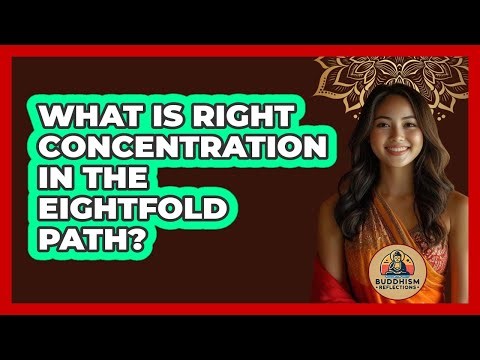 What Is Right Concentration In The Eightfold Path?