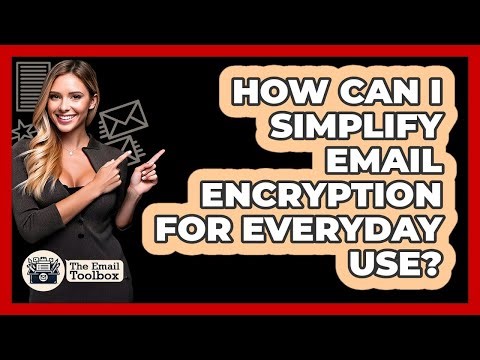 How Can I Simplify Email Encryption For Everyday Use? - TheEmailToolbox.com