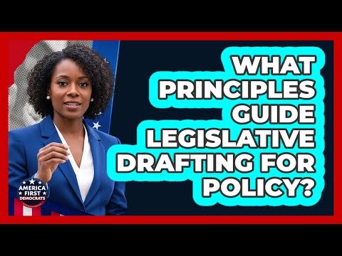 What principles guide legislative drafting for policy?