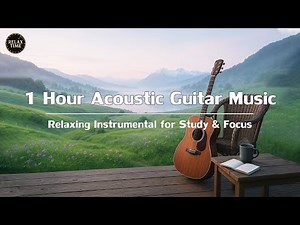 1 Hour Acoustic Guitar Music – Relaxing Instrumental for Study, Sleep & Focus