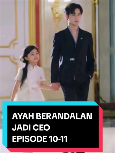 Ayah Berandalan Jadi CEO Episode 10-11